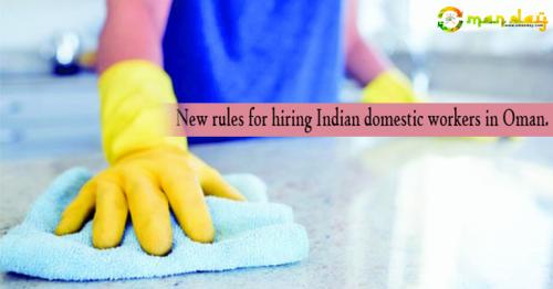 New rules for hiring Indian domestic workers in Oman