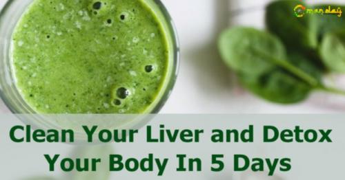 Drink This To Clean Your Liver And Detox Your Body In 5 Days